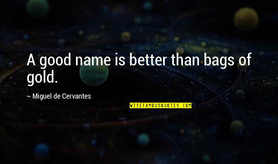 Tom Huddlestone Quotes By Miguel De Cervantes: A good name is better than bags of