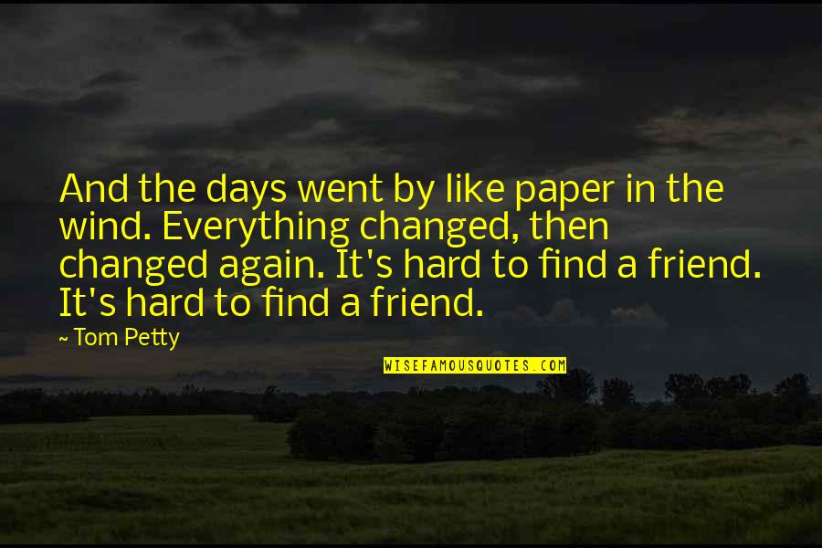 Tom Petty Quotes By Tom Petty: And the days went by like paper in