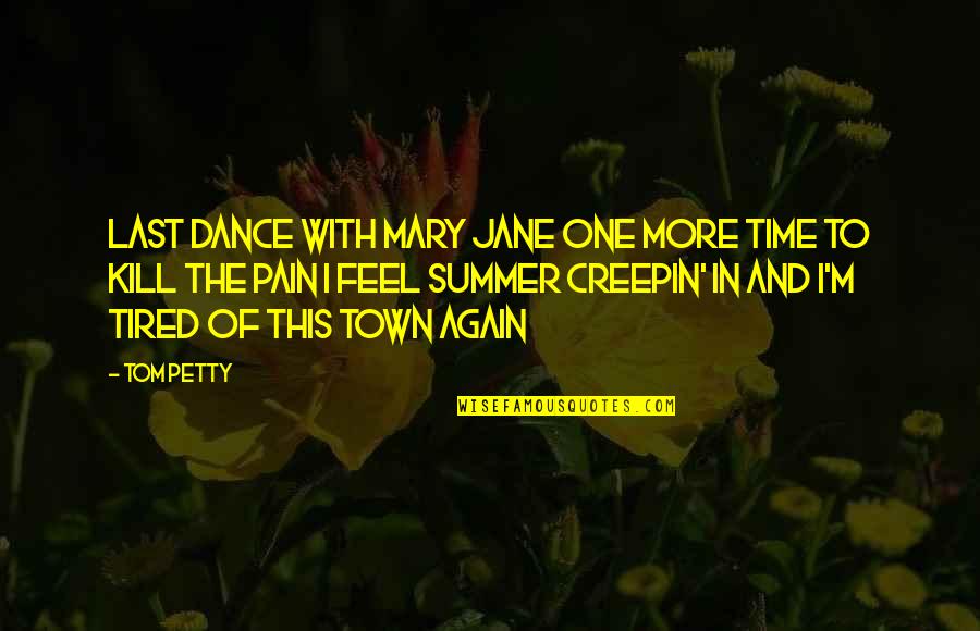 Tom Petty Quotes By Tom Petty: Last dance with Mary Jane One more time