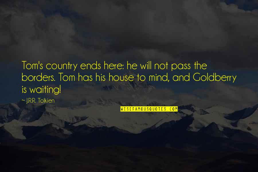 Tom Quotes By J.R.R. Tolkien: Tom's country ends here: he will not pass