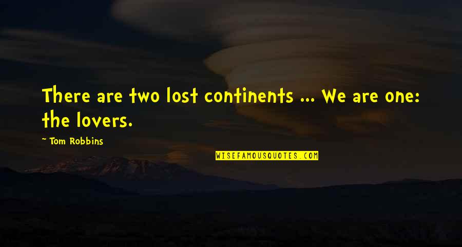 Tom Quotes By Tom Robbins: There are two lost continents ... We are