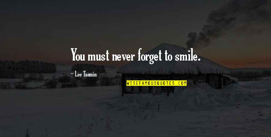 Tomabas Quotes By Lee Taemin: You must never forget to smile.