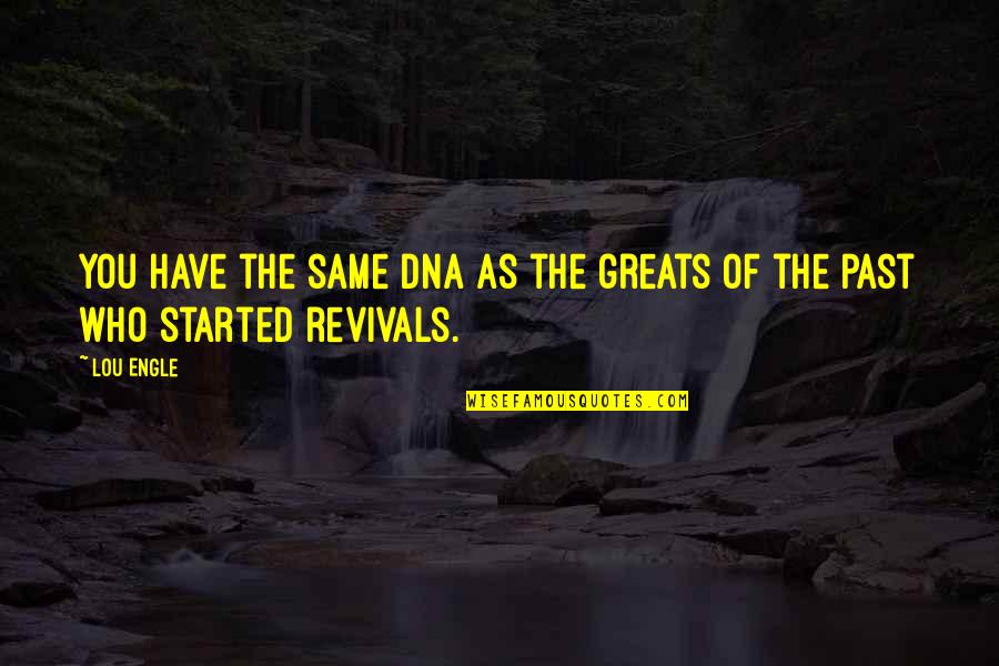 Tomaque Youtube Quotes By Lou Engle: You have the same DNA as the greats