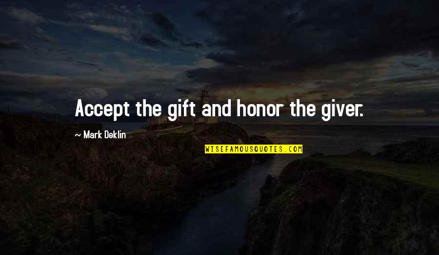 Tomaque Youtube Quotes By Mark Deklin: Accept the gift and honor the giver.