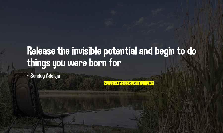 Tomaque Youtube Quotes By Sunday Adelaja: Release the invisible potential and begin to do