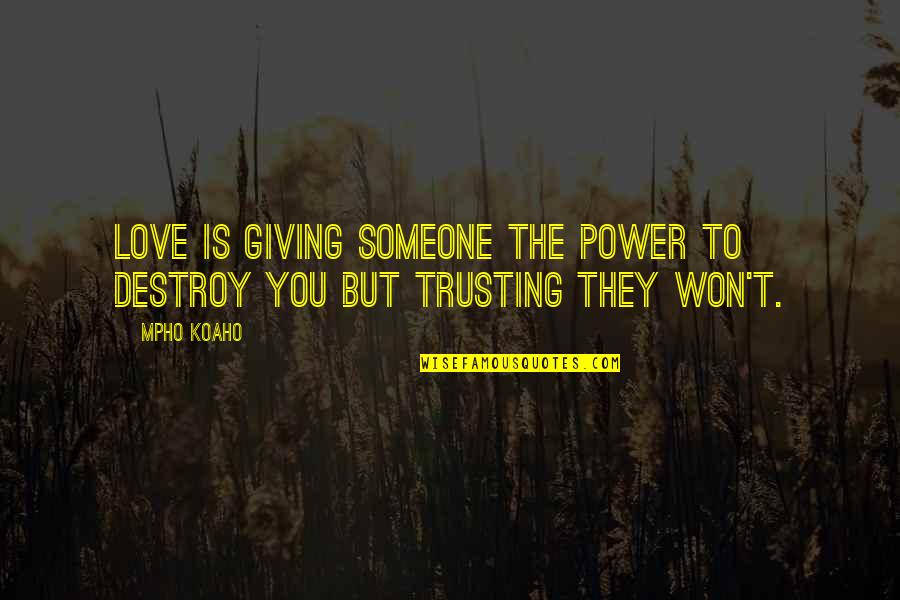 Tomassoni Murder Quotes By Mpho Koaho: Love is giving someone the power to destroy