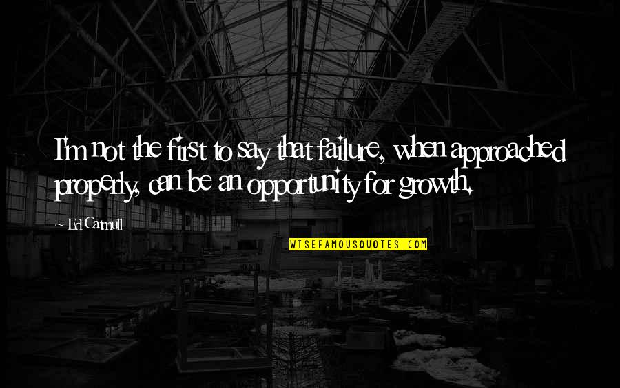 Tomates Secos Quotes By Ed Catmull: I'm not the first to say that failure,