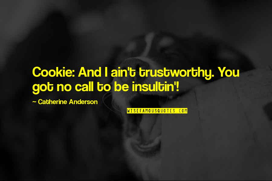 Tomazo Albinoni Quotes By Catherine Anderson: Cookie: And I ain't trustworthy. You got no