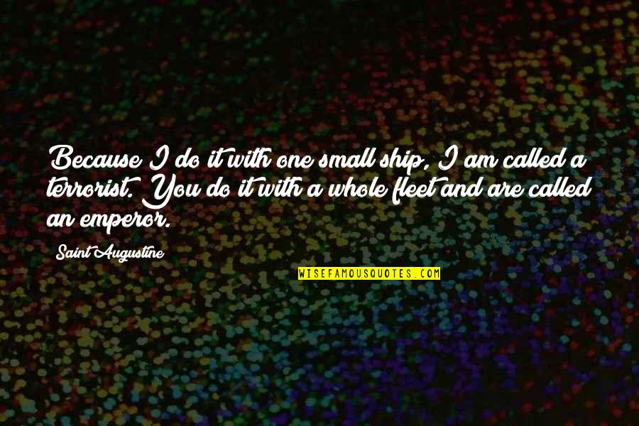 Tomazo Albinoni Quotes By Saint Augustine: Because I do it with one small ship,