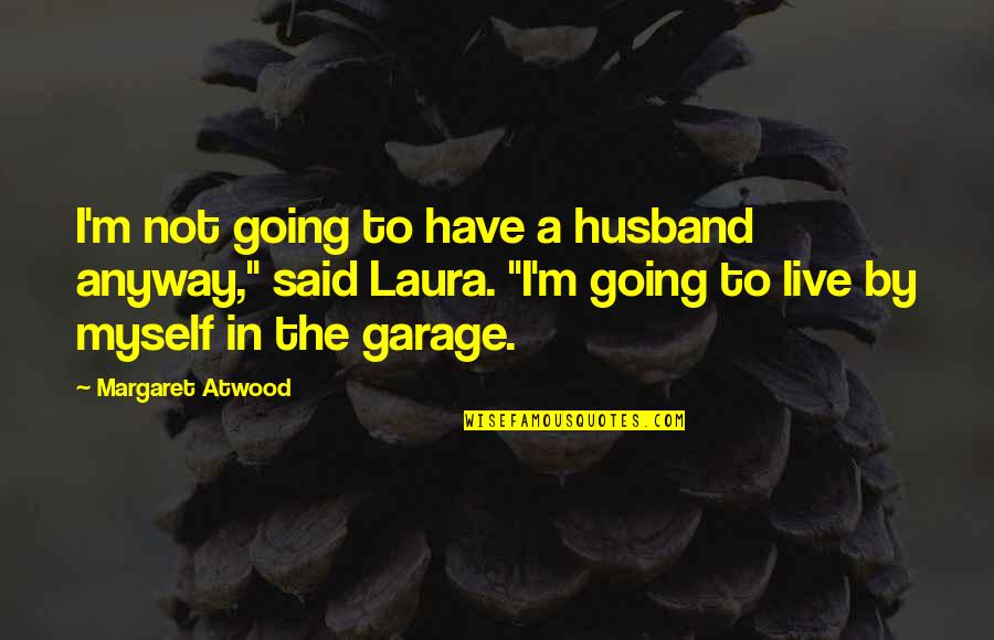 Tombos Significado Quotes By Margaret Atwood: I'm not going to have a husband anyway,"