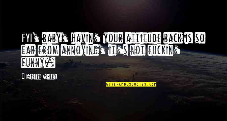 Tominos Hell Quotes By Kristen Ashley: FYI, baby, havin' your attitude back is so