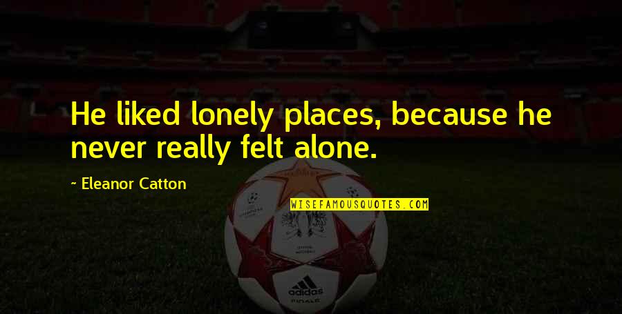 Tommy Boy T Bone Quote Quotes By Eleanor Catton: He liked lonely places, because he never really