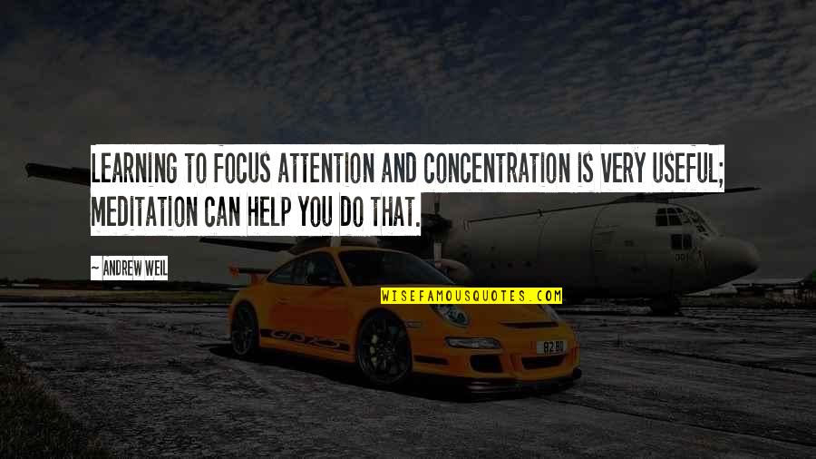 Tomo Quotes By Andrew Weil: Learning to focus attention and concentration is very