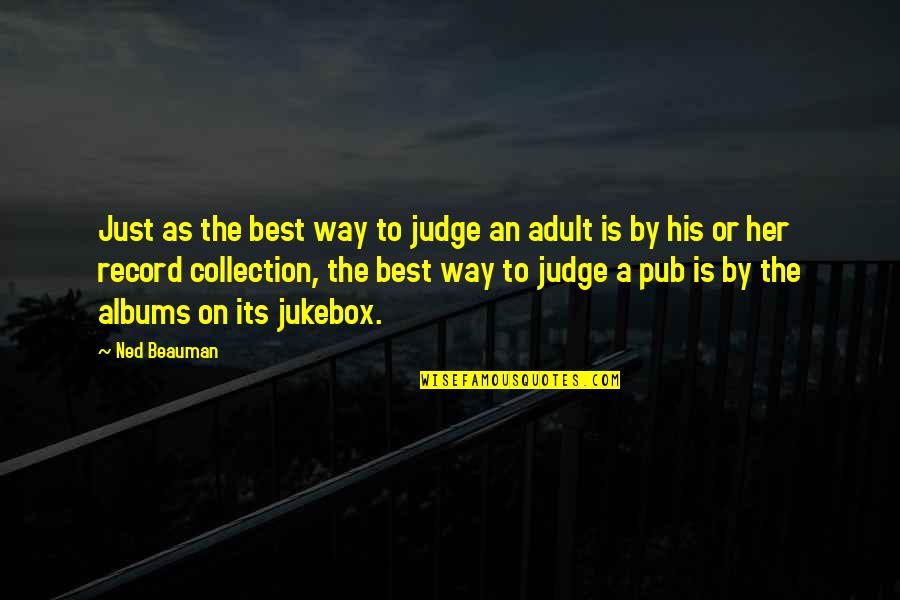 Tomo Quotes By Ned Beauman: Just as the best way to judge an