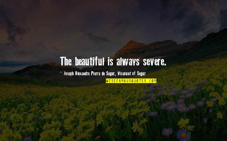 Tomorrow Is Another Day Inspirational Quotes By Joseph Alexandre Pierre De Segur, Viscount Of Segur: The beautiful is always severe.