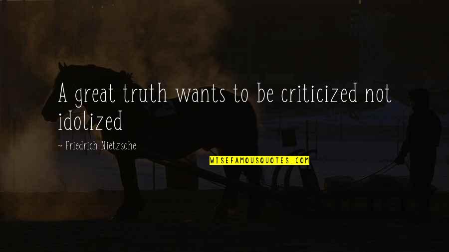 Tomosa Muratas Birthplace Quotes By Friedrich Nietzsche: A great truth wants to be criticized not