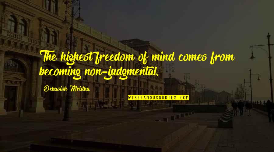 Tomoyo Shibata Quotes By Debasish Mridha: The highest freedom of mind comes from becoming