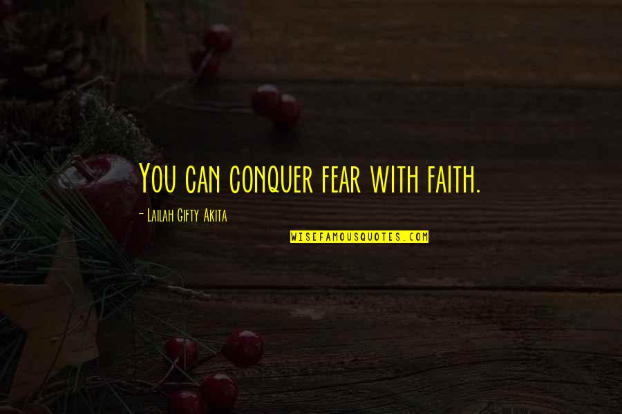 Tomterna Quotes By Lailah Gifty Akita: You can conquer fear with faith.