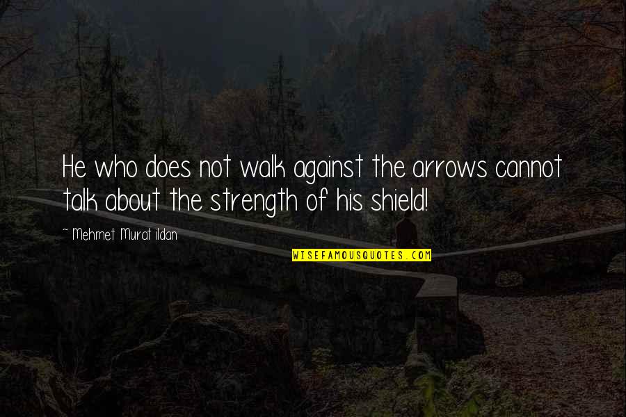 Ton Kas Quotes By Mehmet Murat Ildan: He who does not walk against the arrows