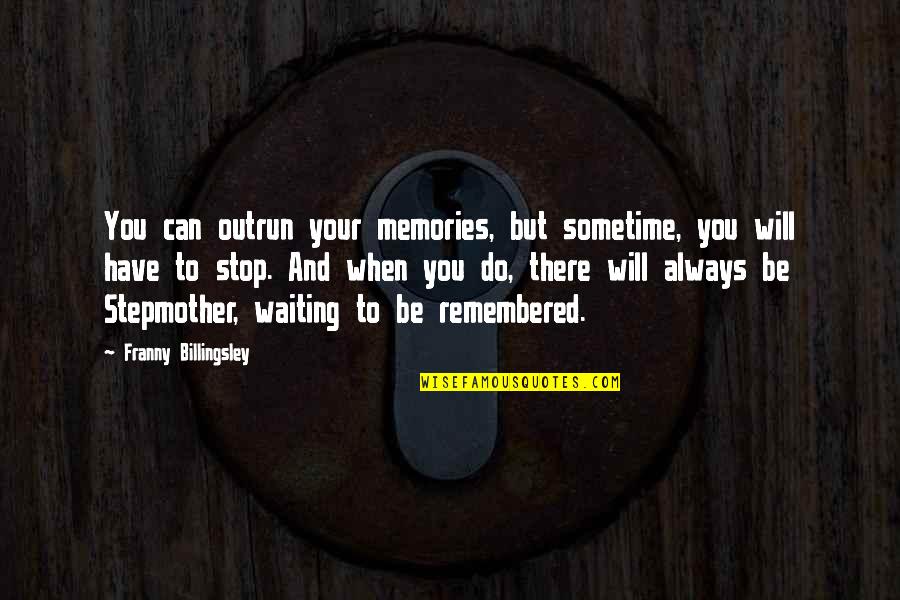 Tone Deaf Lyrics Quotes By Franny Billingsley: You can outrun your memories, but sometime, you