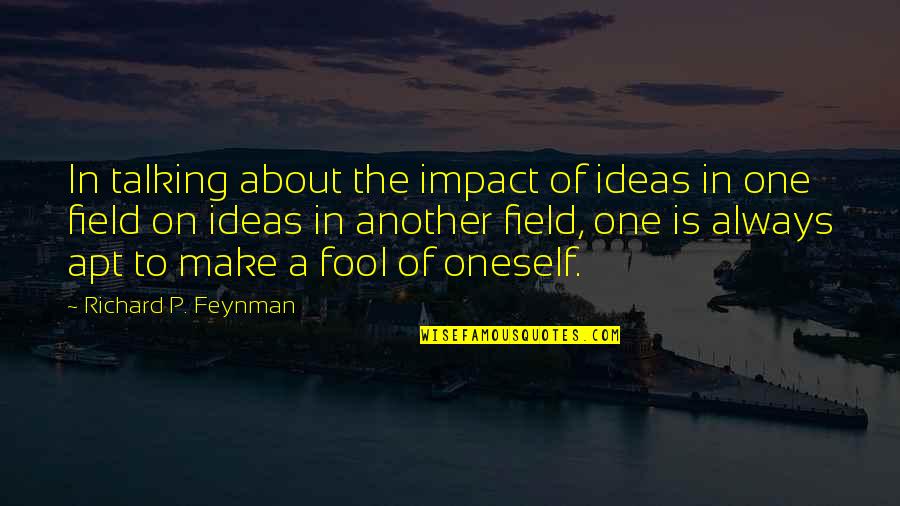 Tone Theta Quotes By Richard P. Feynman: In talking about the impact of ideas in