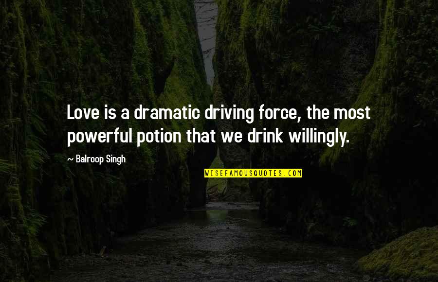 Tongol Tuna Quotes By Balroop Singh: Love is a dramatic driving force, the most