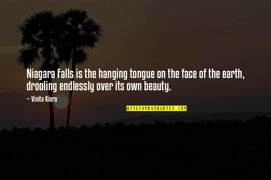 Tongue Hanging Out Quotes By Vinita Kinra: Niagara Falls is the hanging tongue on the