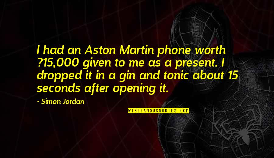 Tonic Quotes By Simon Jordan: I had an Aston Martin phone worth ?15,000