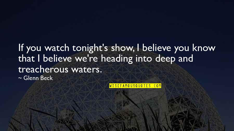 Tonight Show Quotes By Glenn Beck: If you watch tonight's show, I believe you