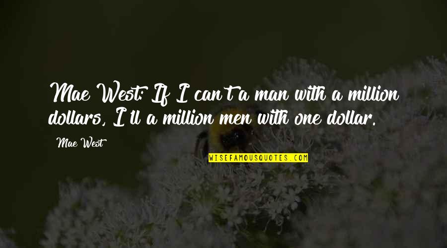 Tonjes And Zintz Quotes By Mae West: Mae West: If I can't a man with