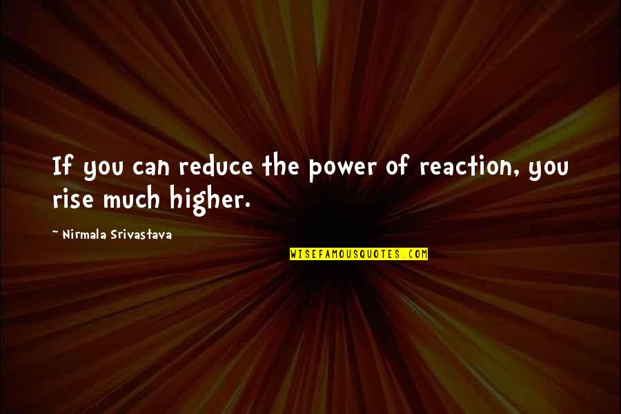 Tonolec Wikipedia Quotes By Nirmala Srivastava: If you can reduce the power of reaction,