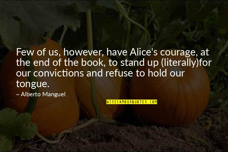 Tonra Kadmon Quotes By Alberto Manguel: Few of us, however, have Alice's courage, at