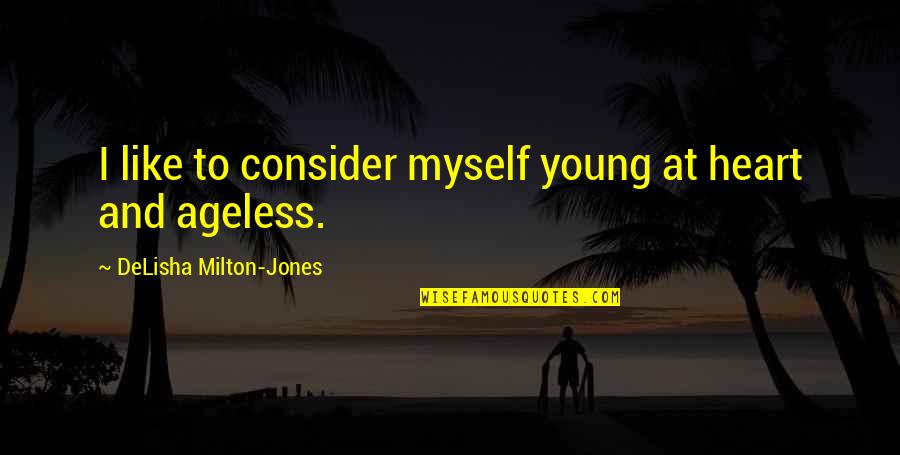 Tonry Law Quotes By DeLisha Milton-Jones: I like to consider myself young at heart