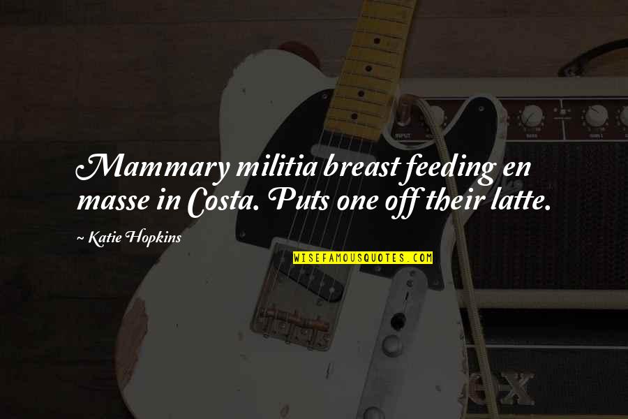 Tony Almeida Michelle Dessler Quotes By Katie Hopkins: Mammary militia breast feeding en masse in Costa.