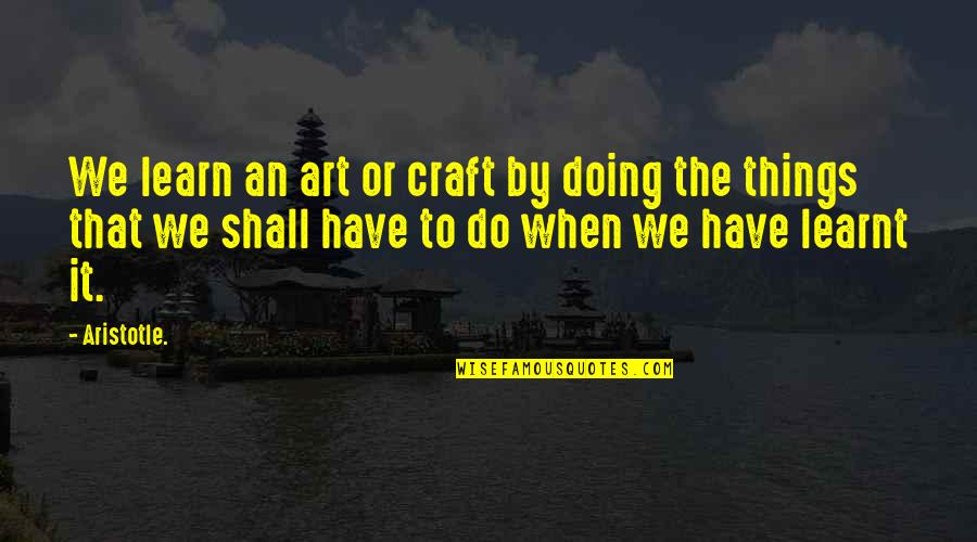 Tony Buzan Leadership Quotes By Aristotle.: We learn an art or craft by doing