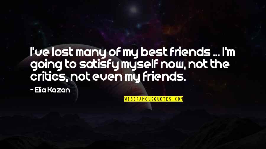 Tony Melendez Quotes By Elia Kazan: I've lost many of my best friends ...