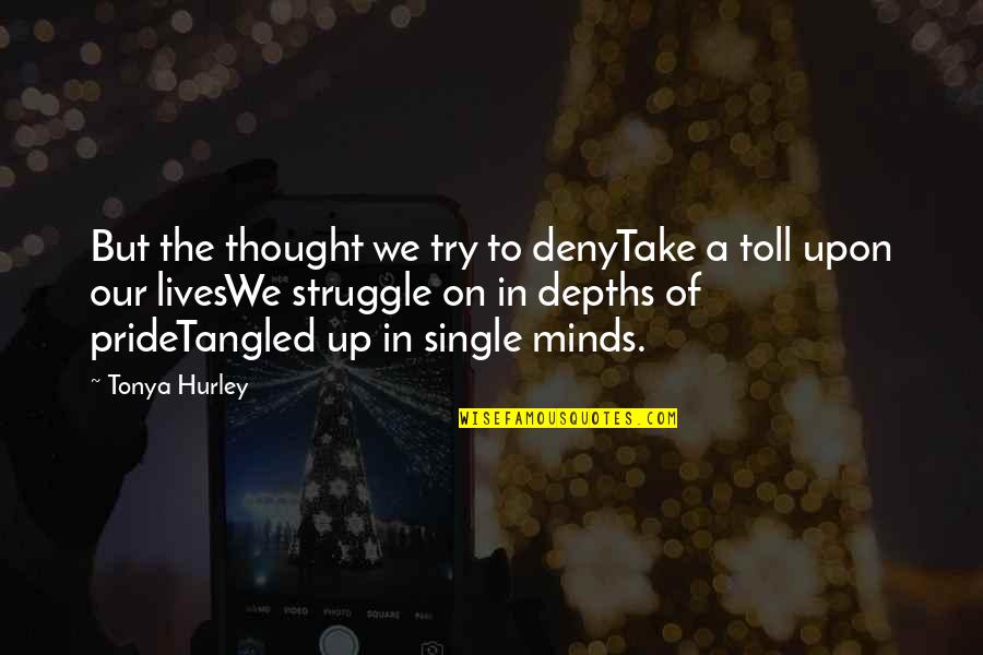 Tonya's Quotes By Tonya Hurley: But the thought we try to denyTake a