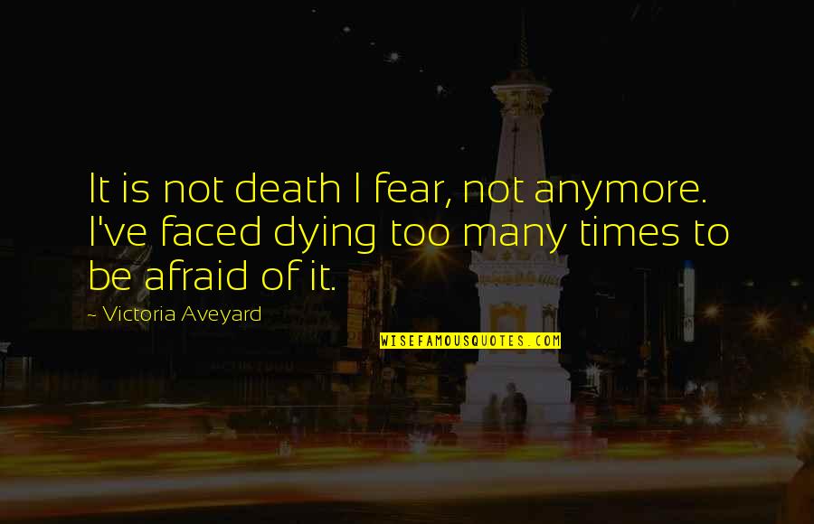 Too Faced Quotes By Victoria Aveyard: It is not death I fear, not anymore.