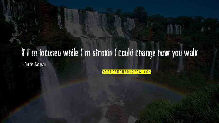 Too Focused Quotes By Curtis Jackson: If I'm focused while I'm strokin I could