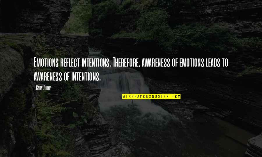 Too Many Emotions Quotes By Gary Zukav: Emotions reflect intentions. Therefore, awareness of emotions leads