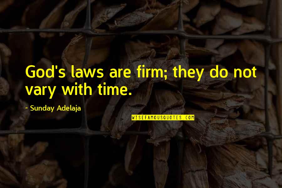 Too Many Laws Quotes By Sunday Adelaja: God's laws are firm; they do not vary