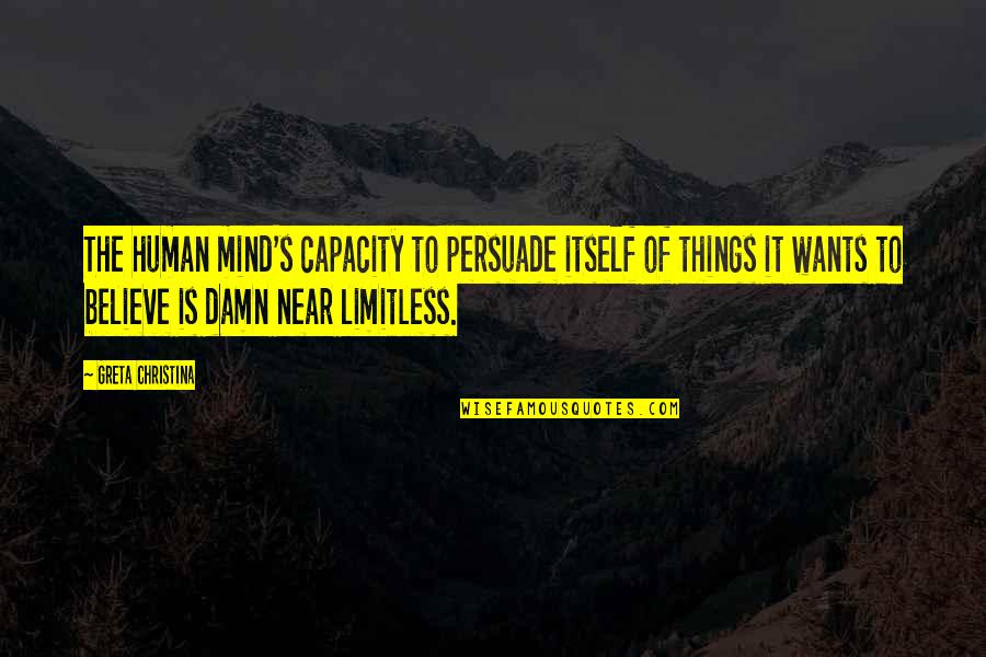 Too Many Things On My Mind Quotes By Greta Christina: The human mind's capacity to persuade itself of