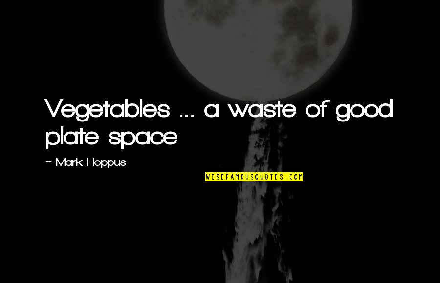 Too Much On Plate Quotes By Mark Hoppus: Vegetables ... a waste of good plate space