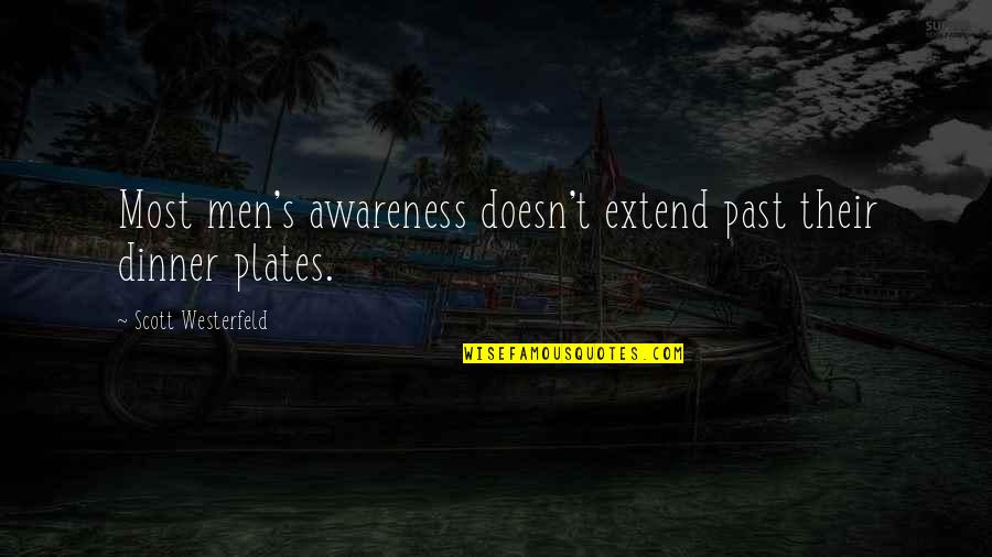 Too Much On Plate Quotes By Scott Westerfeld: Most men's awareness doesn't extend past their dinner