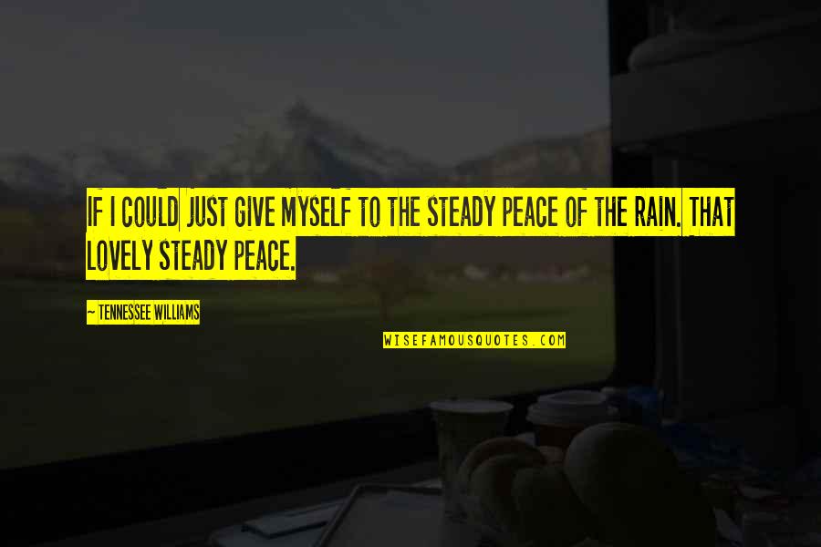 Too Much Rain Quotes By Tennessee Williams: If I could just give myself to the