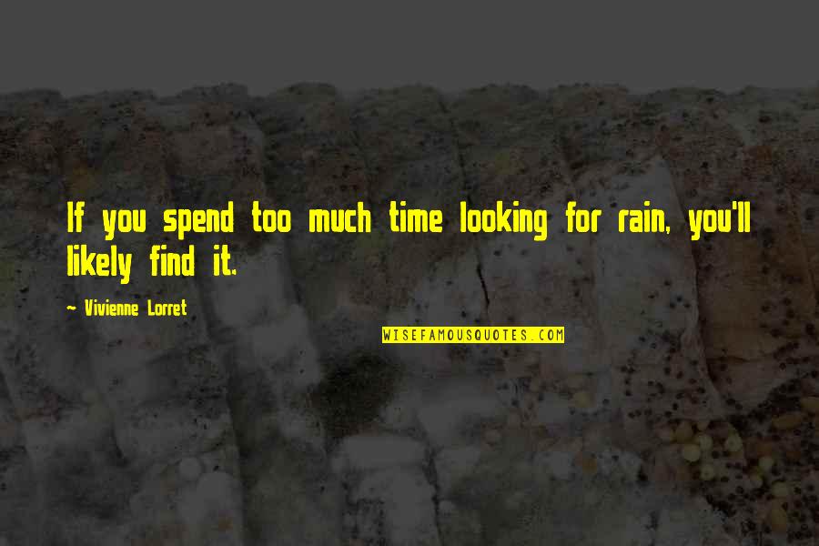 Too Much Rain Quotes By Vivienne Lorret: If you spend too much time looking for