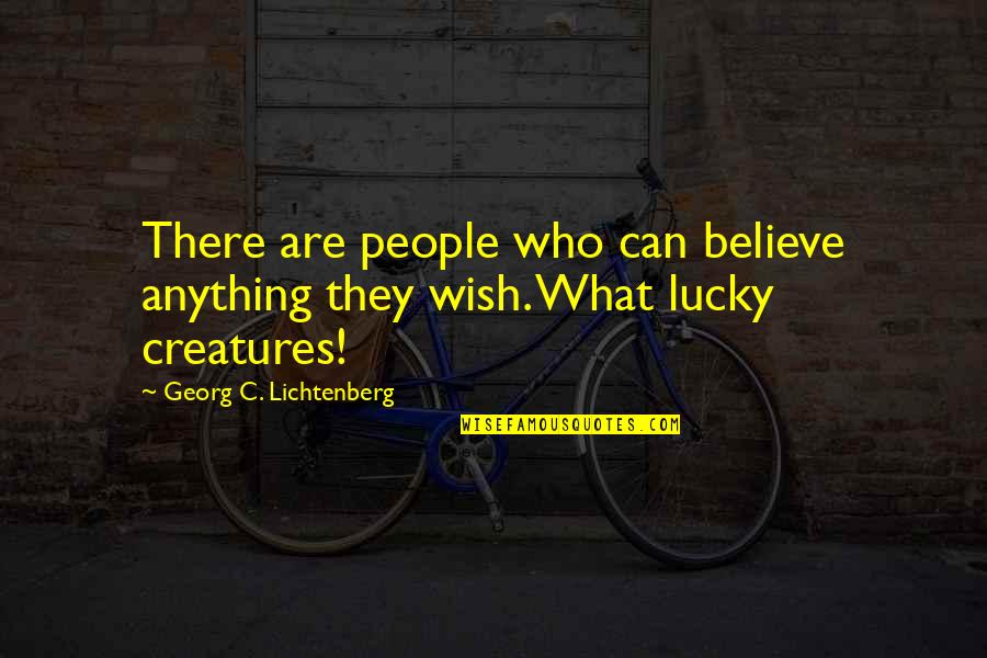 Too Shy To Say Quotes By Georg C. Lichtenberg: There are people who can believe anything they