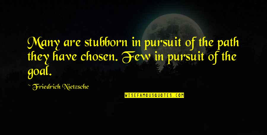 Too Stubborn Quotes By Friedrich Nietzsche: Many are stubborn in pursuit of the path