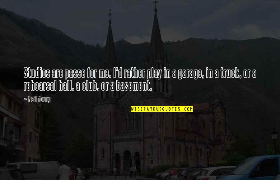 Too Young For Me Quotes By Neil Young: Studios are passe for me. I'd rather play