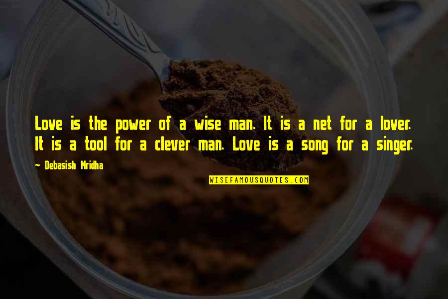 Tool Song Quotes By Debasish Mridha: Love is the power of a wise man.